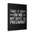 Take It Easy On Me My Wife Is Pregnant Canvas Print Poster