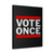 Vote Once Canvas Print Poster