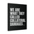 We Are What They Called Collateral Damages Canvas Print Poster