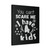 You Cant Scare Me I Have 4 Kids Canvas Print Poster