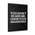 You Do Not Scare Me I Have Four Daughters Canvas Print Poster