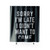 Sorry Im Late Funny Quote Shower Curtains