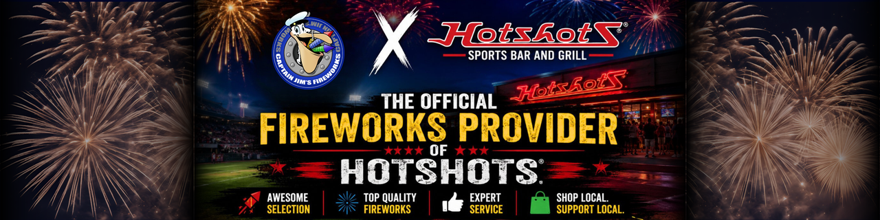 Captain Jim's Fieworks x Hotshots Sports Bar and Grill - The Official Fireworks Provider of Hotshots - Awesome Selection, Top Quality Fireworks, Expert Service, Shop Local. Support Local