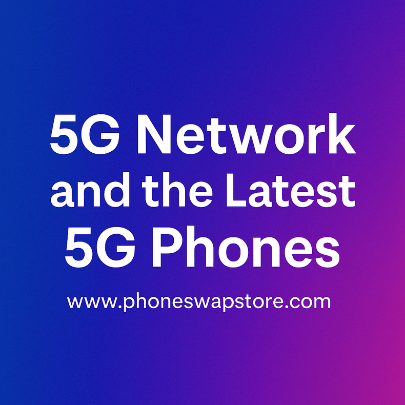 5G Network and the Latest 5G Phones