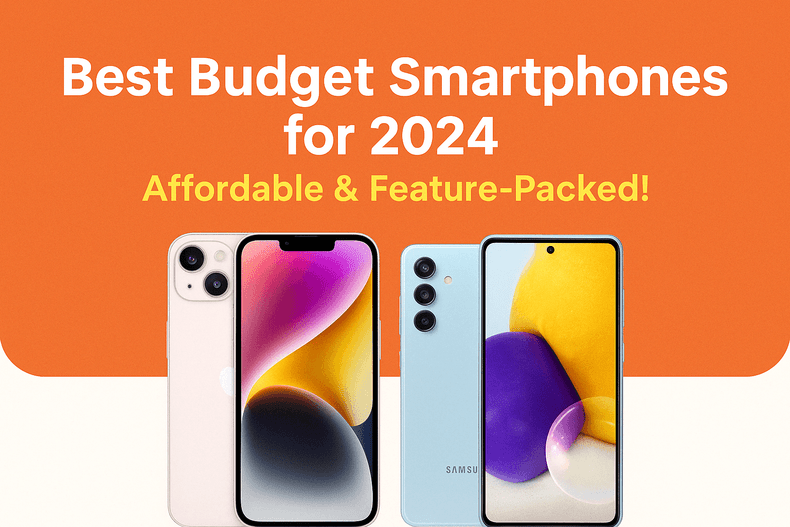 Best Budget Smartphones for 2024 Affordable & Reliable
