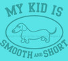 Dachshund T-Shirt My Kid Is Smooth and Short