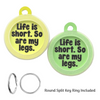 Life Is Short. So Are My Legs Dog Tag