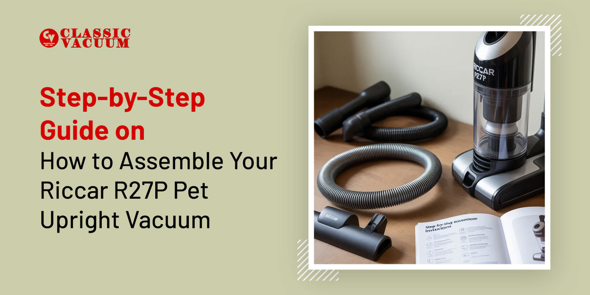 Step-by-Step Guide on How to Assemble Your Riccar R27P Pet Upright Vacuum 