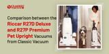 Comparison between the Riccar R27D Deluxe and R27P Premium Pet Upright Vacuums from Classic Vacuum