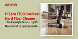 HiZero F300 Cordless Hard Floor Cleaner: The Complete In-Depth Review & Buying Guide