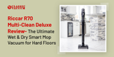 Riccar R70 Multi-Clean Deluxe Review- The Ultimate Wet & Dry Smart Mop Vacuum for Hard Floors 