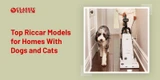 Top Riccar Models for Homes With Dogs and Cats