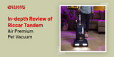 In-depth Review of Riccar Tandem Air Premium Pet Vacuum