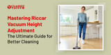 Mastering Riccar Vacuum Height Adjustment- The Ultimate Guide for Better Cleaning