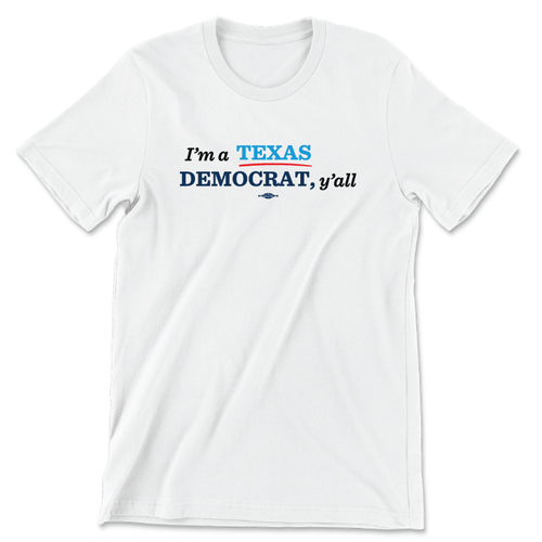 I'm A Texas Democrat, Y'all (Unisex White Tee) I'm A Texas Democrat, Y'all (Unisex White Tee)
