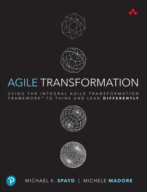 9780133137378::Agile Transformation: Using the Integral Agile Transformation Framework™ to Think and Lead Differently,1st edition