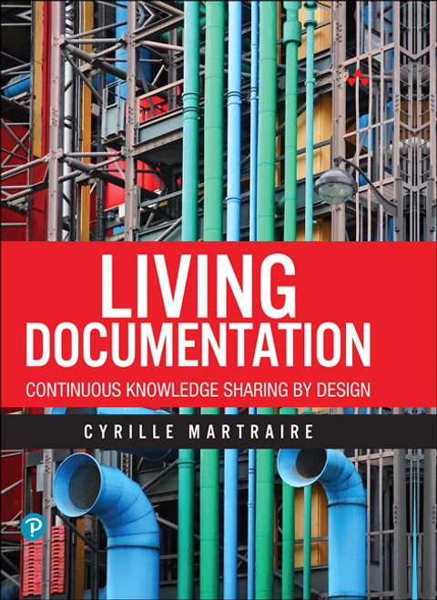 9780134689364::Living Documentation: Continuous Knowledge Sharing by Design,1st edition