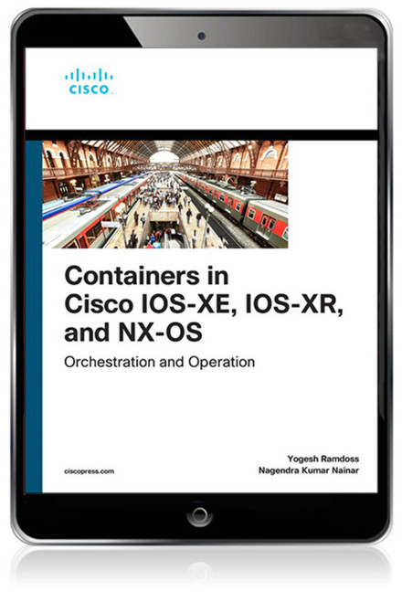 Containers in Cisco IOS-XE, IOS-XR, and NX-OS: Orchestration and Operation ,1st edition::9780135783016