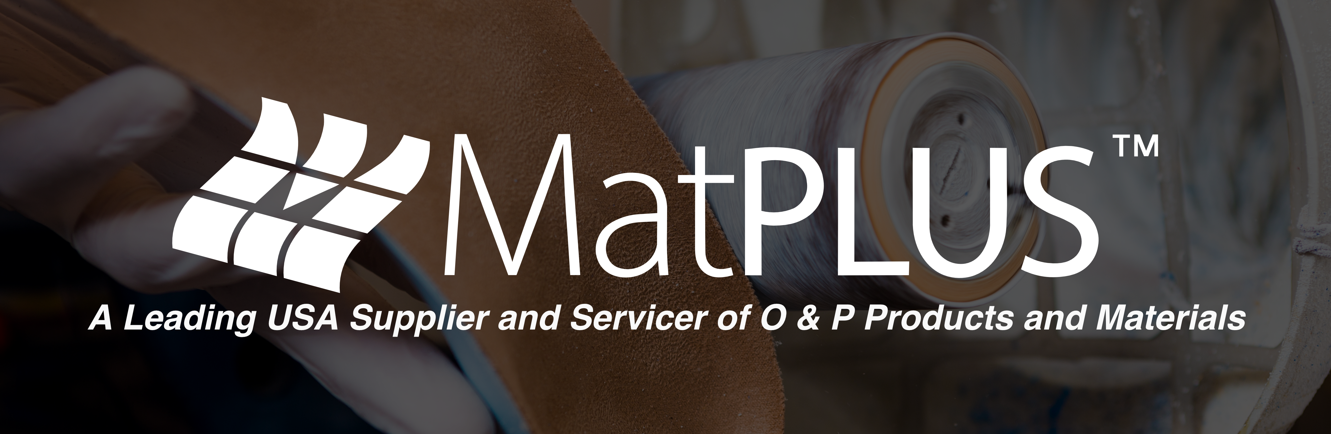 MatPlus, A leading USA Wholesale Supplier of EVA Foam, Plastazote, Neoprene, Urethane and various O &amp; P Products and Materials. MatPLUS offers custom converting services and manufacturing services of Orthotic Insoles, Foam blocks, Sport Pads &amp; More