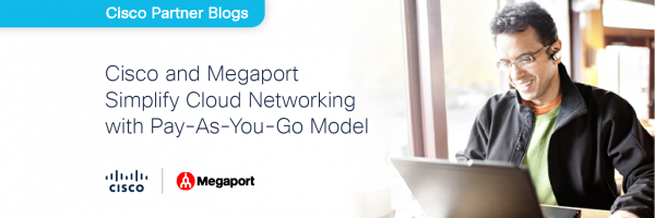 Cisco and Megaport Simplify Cloud Networking with Pay-As-You-Go Model