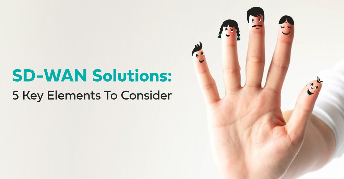 SD-WAN Solutions: 5 Key Elements To Consider