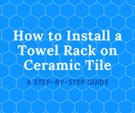 How to Install a Towel Rack on Ceramic Tile