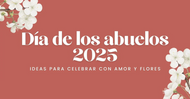 Día de los Abuelos 2025: ideas para celebrar con amor y flores