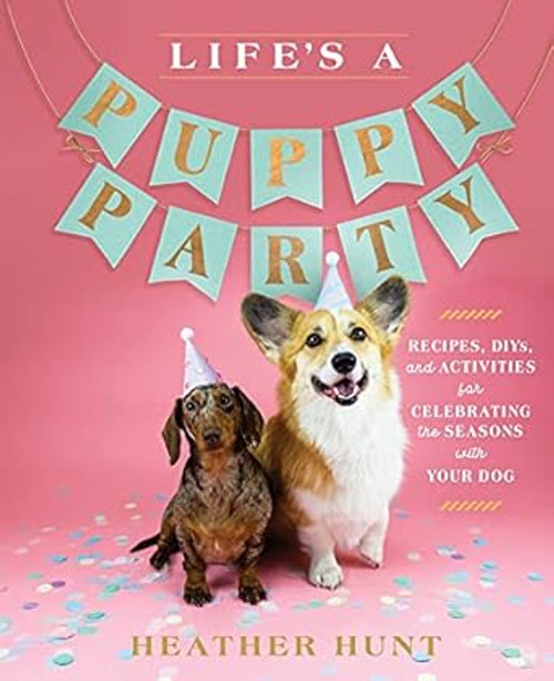 (eBook PDF) Life's a Puppy Party Recipes, DIYs, and Activities for Celebrating the Seasons with Your Dog (eBook PDF) Life's a Puppy Party Recipes, DIYs, and Activities for Celebrating the Seasons with Your Dog
