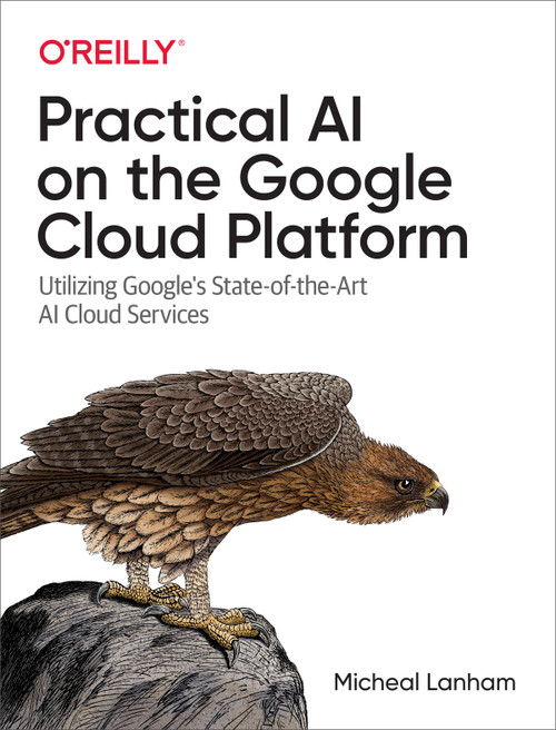 (eBook PDF) Practical AI on the Google Cloud Platform
1st Edition (eBook PDF) Practical AI on the Google Cloud Platform
1st Edition