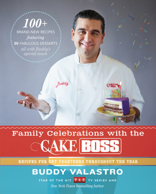 (eBook PDF) Family Celebrations with the Cake Boss Recipes for Get-Togethers Throughout the Year (eBook PDF) Family Celebrations with the Cake Boss Recipes for Get-Togethers Throughout the Year