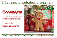 5 Ways To Increase Your Holiday Sales Through Banners