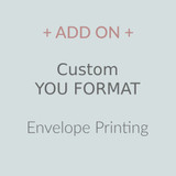 Custom YOU FORMAT Envelope Printing - ADD ON