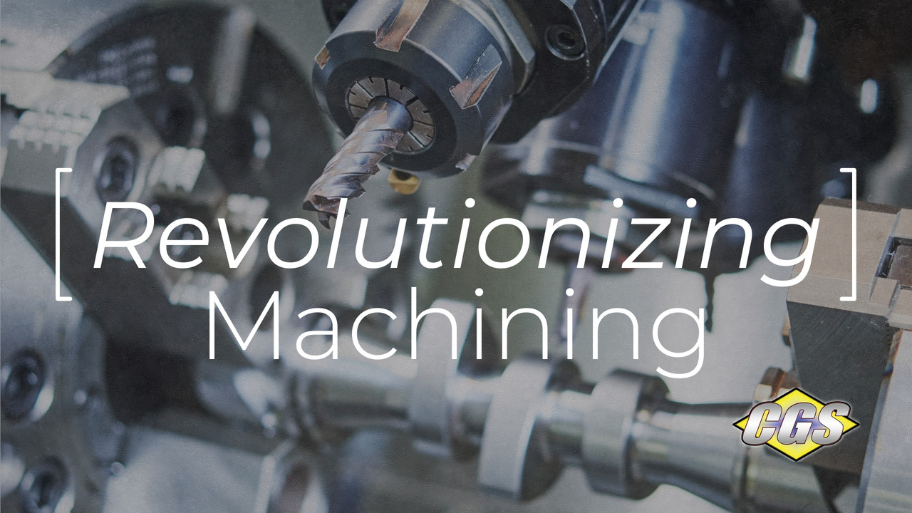 Revolutionizing Machining | CGS Tool