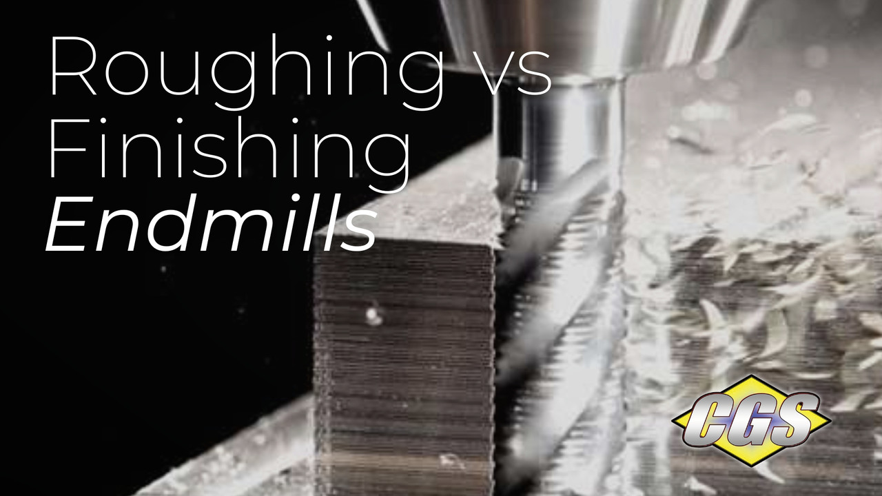 Roughing VS Finishing Endmills | CGS Tool