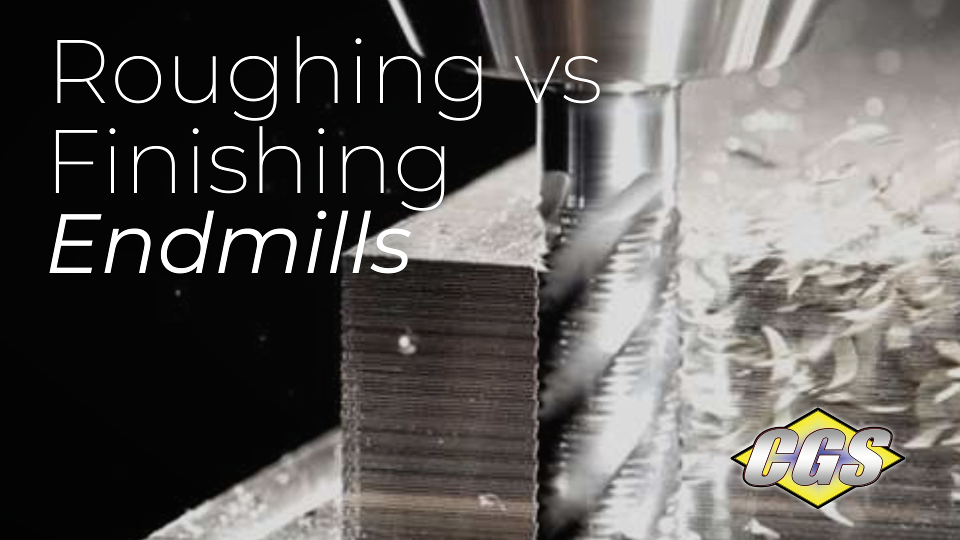 Roughing vs Finishing Endmills CGS Tool End Mills Solid Carbide Cutting Tools
