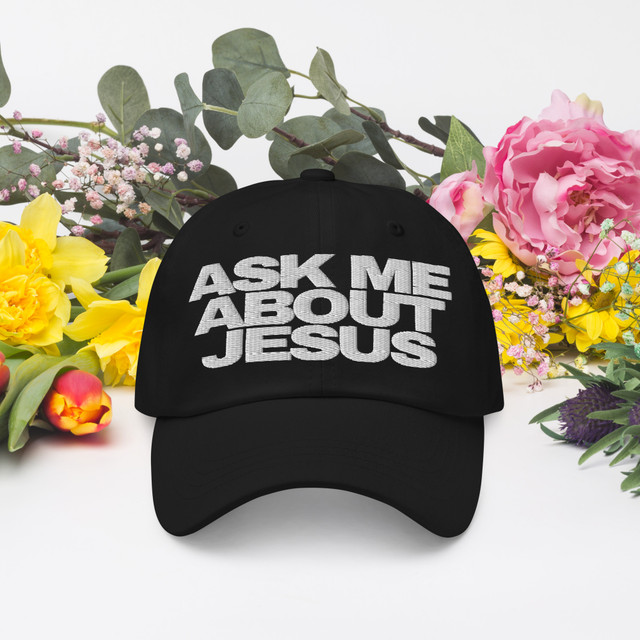 Ask Me About Jesus Dad Cap (Embroidered)