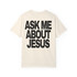 Ask Me About Jesus (Comfort Colors®) Unisex Tee