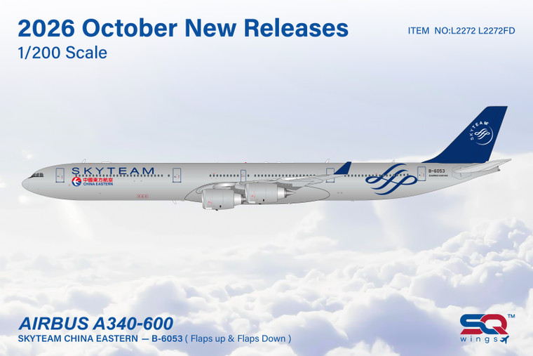 SQ Wings China Eastern Airlines Airbus A340-600 Reg: B-6053 "SkyTeam"/"Flaps Down" (Flaps Down) L2272FD 1:200