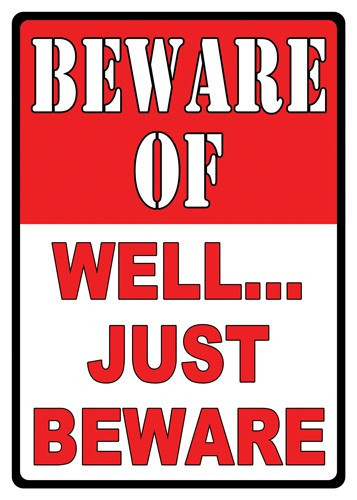 RIVERS EDGE SIGN 12"x17" "BEWARE OF WELL JUST BEWARE"