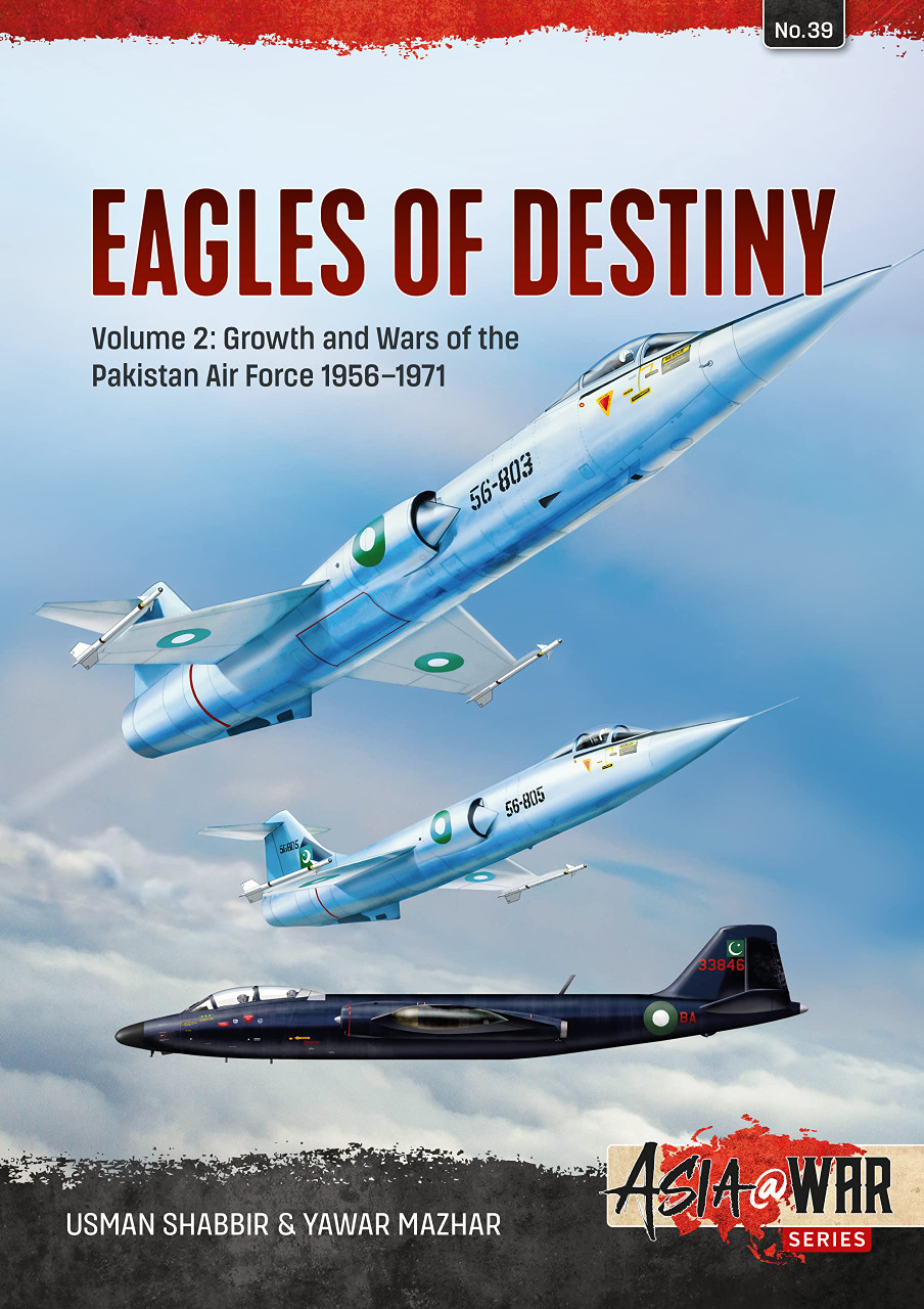 Asia @ War: Eagles of Destiny: Volume 2 - Growth and Wars of the Pakistani Air Force 1956-1971
