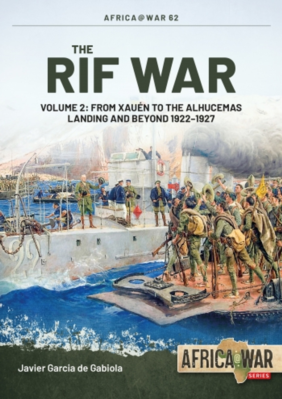 Africa @ War: THE RIF WAR VOLUME 2 From Xauén to the Alhucemas Landing and Beyond 1922-1927