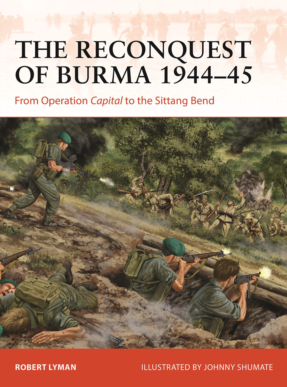 CAM390 - The Reconquest of Burma 1944–45: From Operation Capital to the Sittang Bend