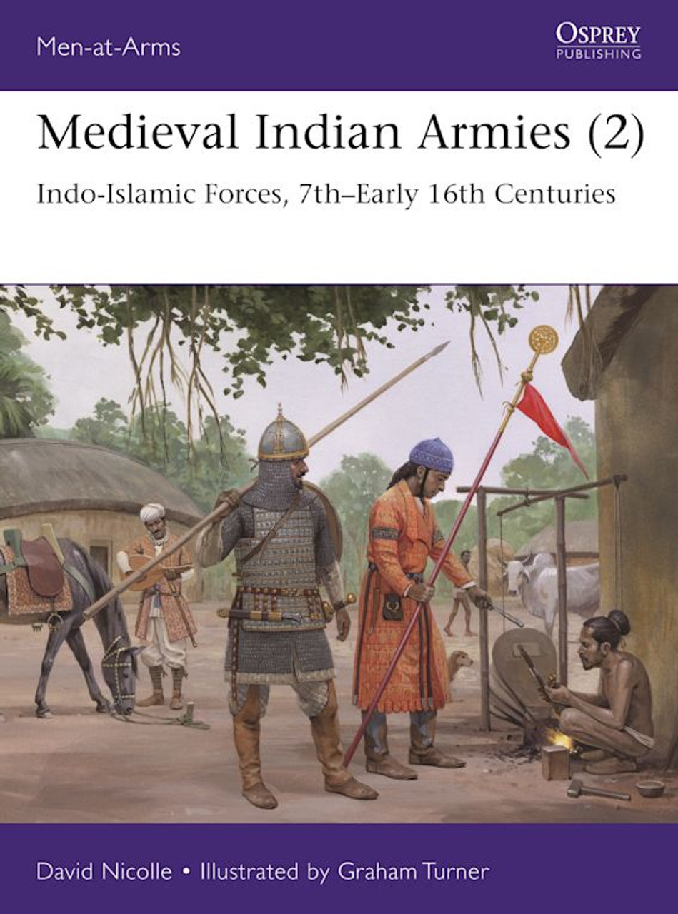 MAA552 - Medieval Indian Armies (2): Indo-Islamic Forces, 7th–Early 16th Centuries