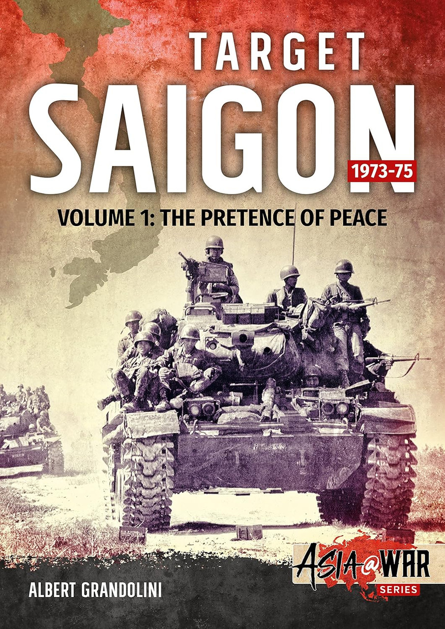 Asia @ War: Target Saigon 1973-75 : Volume 1 - The Pretence of Peace