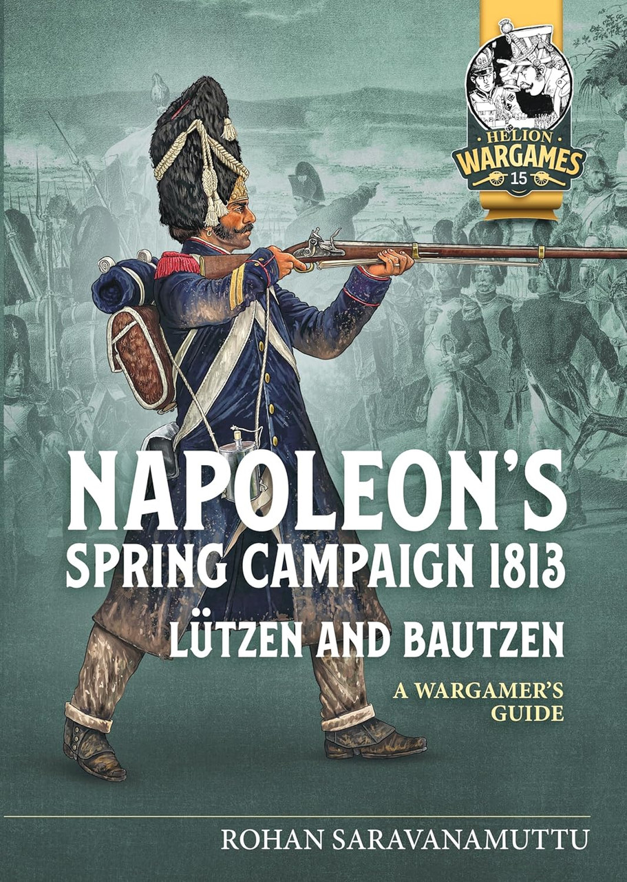 Napoleon's Spring Campaign 1813 Lützen and Bautzen - A Wargamer's Guide