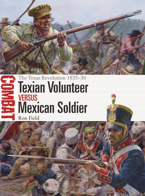 CBT074 - Texian Volunteer vs Mexican Soldier: The Texas Revolution 1835–36 CBT074 - Texian Volunteer vs Mexican Soldier: The Texas Revolution 1835–36
