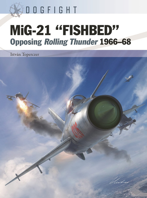 DOG008 - MiG-21 “FISHBED”: Opposing Rolling Thunder 1966–68