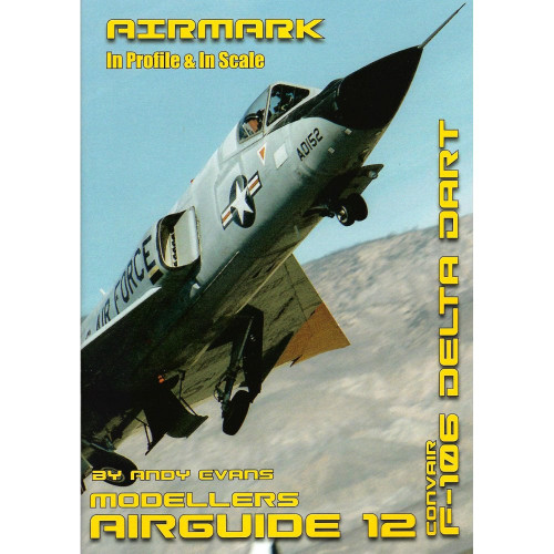 Modellers Airguide 12: Convair F-106 Delta Dart Modellers Airguide 12: Convair F-106 Delta Dart