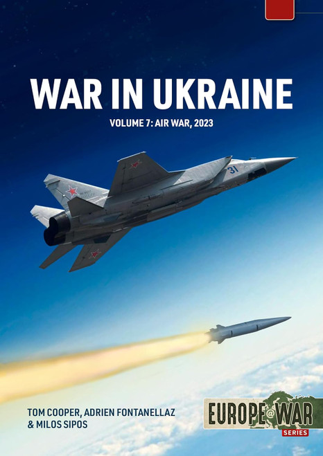 Europe @ War: War in Ukraine Volume 7 Air War, January-December 2023 Europe @ War: War in Ukraine Volume 7 Air War, January-December 2023