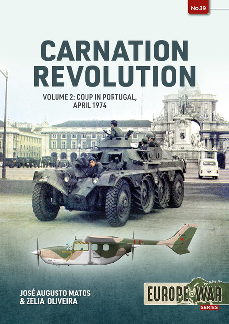 Europe @ War: Carnation Revolution Volume 2: Coup in Portugal, April 1974 Europe @ War: Carnation Revolution Volume 2: Coup in Portugal, April 1974